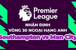 Nhận định, soi kèo Southampton vs Man City, 23h30 ngày 8/4 - vòng 30 Ngoại hạng Anh