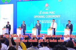Vietnam Expo: 'Cầu nối' đưa doanh nghiệp Việt tiến vào chuỗi giá trị toàn cầu