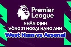 Nhận định, soi kèo West Ham vs Arsenal, 20h00 ngày 16/4 - Vòng 31 Ngoại hạng Anh
