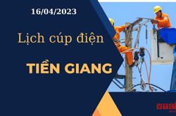 Lịch cúp điện hôm nay tại Tiền Giang ngày 16/04/2023