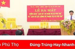 Ra mắt cuốn sách 'Lịch sử 120 năm thị xã Phú Thọ' 1903-2023