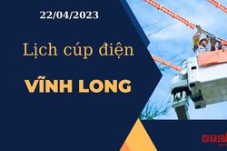 Lịch cúp điện hôm nay tại Vĩnh Long ngày 22/04/2023