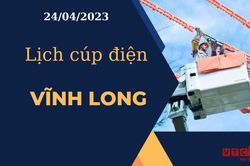 Lịch cúp điện hôm nay tại Vĩnh Long ngày 24/04/2023