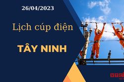Lịch cúp điện hôm nay tại Tây Ninh ngày 26/04/2023