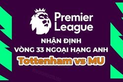 Nhận định, soi kèo Tottenham vs MU, 02h15 ngày 28/4 - Vòng 33 Ngoại hạng Anh