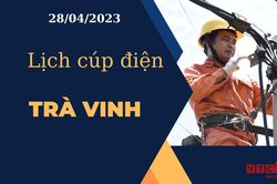 Lịch cúp điện hôm nay ngày 28/04/2023 tại Trà Vinh