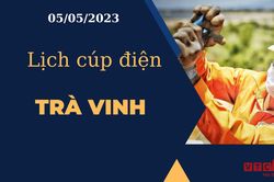 Lịch cúp điện hôm nay ngày 05/05/2023 tại Trà Vinh