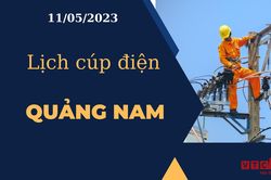 Lịch cúp điện hôm nay tại Quảng Nam ngày 11/05/2023