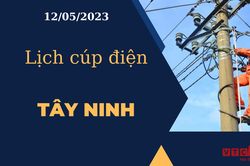 Lịch cúp điện hôm nay tại Tây Ninh ngày 12/05/2023