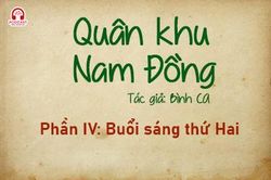 Đọc truyện đêm khuya: Quân khu Nam Đồng (Bình Ca) - Phần IV: Buổi sáng thứ Hai
