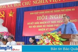 Đông Hà: Sơ kết giữa nhiệm kỳ thực hiện Nghị quyết Đại hội Đảng bộ thành phố nhiệm kỳ 2020 - 2025