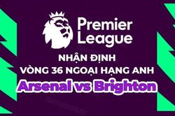 Nhận định, soi kèo Arsenal vs Brighton, 22h30 ngày 14/5 - Vòng 36 Ngoại hạng Anh