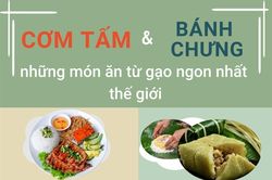 Cơm tấm, bánh chưng: Những món ăn từ gạo ngon nhất thế giới