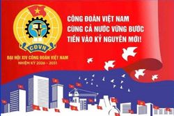 Đại hội XIV C&ocirc;ng đo&agrave;n Việt Nam: 'Đo&agrave;n kết-D&acirc;n chủ-Kỷ cương-Đổi mới-Ph&aacute;t triển'