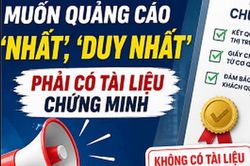 Quảng cáo 'nhất', 'duy nhất', 'số 1': làm sao tránh rủi ro pháp lý?