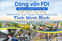 Dòng vốn FDI - nguồn lực quan trọng trên hành trình xây dựng thành phố trực thuộc Trung ương của tỉnh Ninh Bình