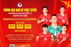 Vé xem đội tuyển Việt Nam tại Casper Cup 2026 cao nhất 400.000 đồng