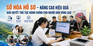 Số hóa hồ sơ – nâng cao hiệu quả giải quyết thủ tục hành chính cho người dân