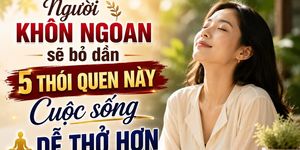 Nhiều người sống mãi vẫn mệt vì chưa bỏ được 5 thói quen âm thầm bào mòn tinh thần này