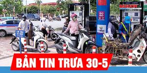 Bản tin trưa 30-5: Xăng E10 có an toàn với động cơ xăng?