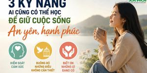 3 kỹ năng ai cũng có thể học để sống an yên hơn: Điều thứ 2 giúp nhiều người nhẹ lòng hẳn