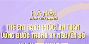 Đón xem chương trình 'Hà Nội chuyển động' ngày 1-6: Trẻ em hạnh phúc, an toàn, vững bước trong kỷ nguyên số