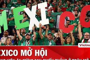 Mexico 'mở hội' ngày khai mạc World Cup, CĐV Nam Phi lạc quan sau thất bại đầu tiên