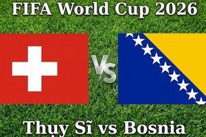 Nhận định, dự đoán trận đấu Thụy Sỹ vs Bosnia: Ai chiếm lợi thế trong cuộc đua đi tiếp?