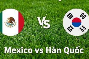 Nhận định, dự đoán trận đấu Mexico vs Hàn Quốc: Một bước tới vòng knock-out