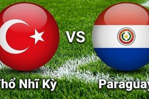 Nhận định, dự đoán trận đấu Thổ Nhĩ Kỳ vs Paraguay: Điểm tựa ngôi sao