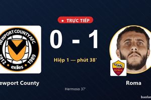 TRỰC TIẾPTrực tiếp Newport County vs Roma: Hết hiệp 1, Roma dẫn 1-0