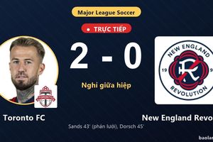TRỰC TIẾPTrực tiếp Toronto FC vs New England Revolution: Hiệp 2 bắt đầu, Toronto FC dẫn 2-0