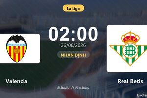 Nhận định Valencia vs Real Betis: Điểm nóng cuộc đua tốp đầu