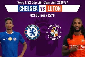 Nhận định Chelsea vs Luton, 01h30 ngày 28/8: Khai hỏa tại Stamford Bridge