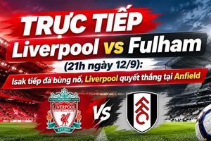 TRỰC TIẾP Liverpool vs Fulham (21h ngày 12/9): Isak tiếp đà bùng nổ, Liverpool quyết thắng tại Anfield
