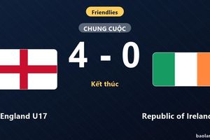 England U17 thắng cách biệt, Republic of Ireland U17 nhận thất bại nặng nề