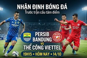 Nhận định bóng đá Persib Bandung vs Thể Công Viettel 19h15 hôm nay (14/10)