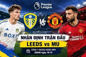 Nhận định, dự đoán trận đấu Leeds vs MU: Quỷ đỏ đối mặt hiểm địa