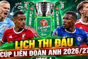 Lịch vòng 4 Cúp Liên đoàn Anh: Arsenal bị loại, Liverpool đại chiến Chelsea