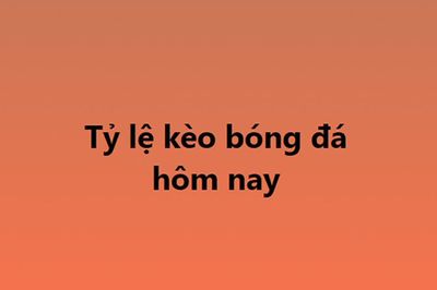 Tỷ lệ kèo, keonhacai, soi kèo nhà cái, nhận định bóng đá hôm nay 8/7, 9/7