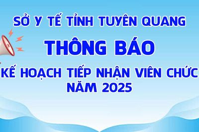 Thông báo Kế hoạch tiếp nhận viên chức năm 2025 của Sở Y tế tỉnh Tuyên Quang
