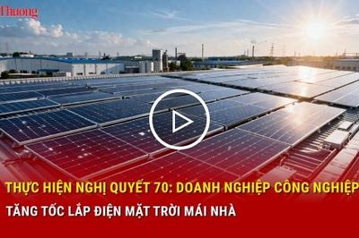 Thực hiện Nghị quyết 70: Doanh nghiệp công nghiệp tăng tốc lắp điện mặt trời mái nhà