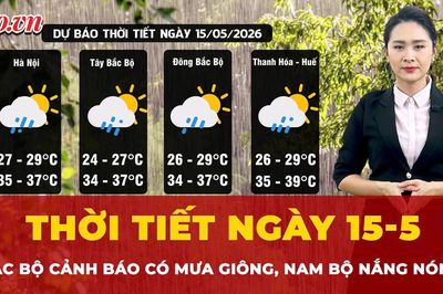 Thời tiết ngày 15-5: Bắc Bộ cảnh báo mưa giông rải rác, Nam Bộ nắng nóng gay gắt
