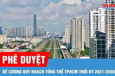Phê duyệt Đề cương Quy hoạch tổng thể TPHCM thời kỳ 2021-2050, tầm nhìn 100 năm