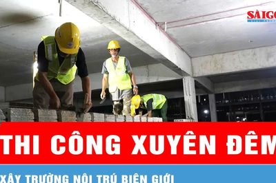 Xuyên đêm xây trường nội trú biên giới