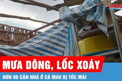 Hơn 90 căn nhà ở Cà Mau bị ảnh hưởng do lốc xoáy