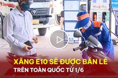 Xăng E10 sẽ được bán lẻ trên toàn quốc từ 1/6