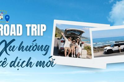 Road trip - Xu hướng xê dịch mới