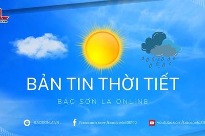 Dự báo thời tiết toàn tỉnh Sơn La ngày 29/5/2026