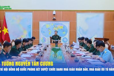 Đại tướng Nguyễn Tân Cương chủ trì Hội đồng Bộ Quốc phòng xét duyệt chức danh Nhà giáo Nhân dân, Nhà giáo Ưu tú năm 2026